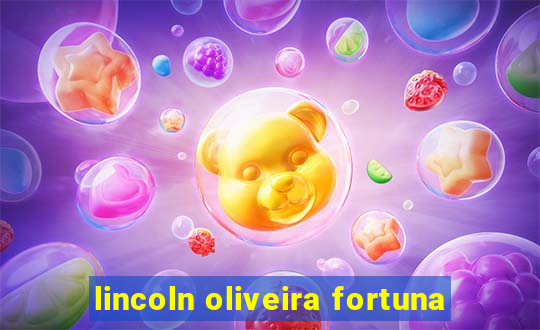 lincoln oliveira fortuna